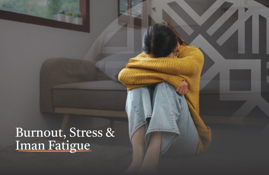 Burnout, Stress & Iman Fatigue: Recharging the Muslim Mind and Heart
