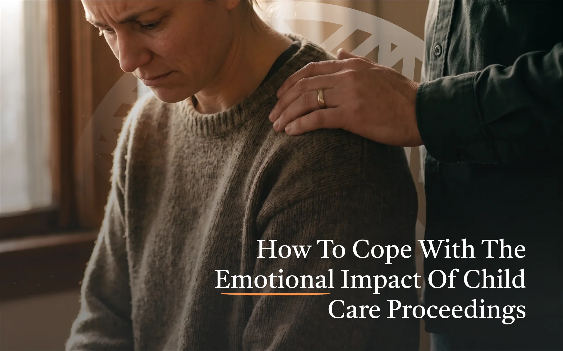 How to Cope With the Emotional Impact of Child Care Proceedings