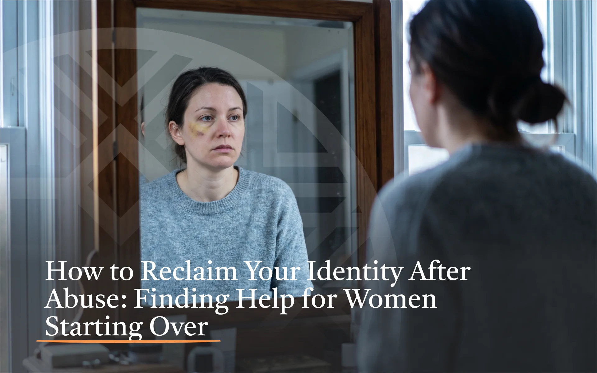 How to Reclaim Your Identity After Abuse: Finding Help for Women Starting Over